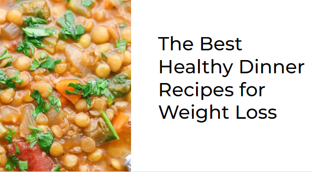 The Best Healthy Dinner Recipes for Weight Loss